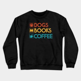 Dogs Books Coffee Gift Dog Lovers Coffee Lovers Books Gift Crewneck Sweatshirt